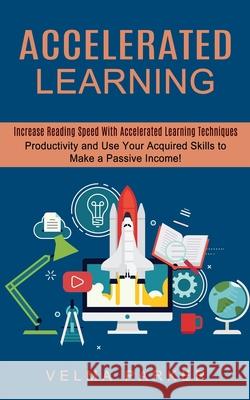 Accelerated Learning: Increase Reading Speed With Accelerated Learning Techniques (Productivity and Use Your Acquired Skills to Make a Passi Velma Parker 9781774852781 Zoe Lawson - książka