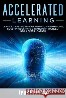 Accelerated Learning: Learn 10x Faster, Improve Memory, Speed Reading, Boost Productivity & Transform Yourself Into A Super Learner Genics Trust 9781913397036 Thomas William Swain - książka