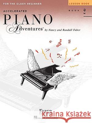 Accelerated Piano Adventures for the Older Beginner: Lesson Book 2 And Randall Faber Nancy Nancy Faber Randall Faber 9781616772109 Faber Piano Adventures - książka