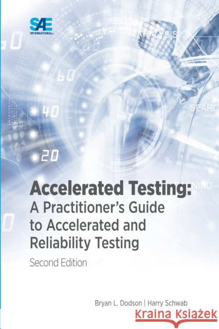 Accelerated Testing: A Practitioner's Guide to Accelerated and Reliability Testing, 2nd Edition: A Practitioner's Guide to Accelerated and Dodson, Bryan 9781468603507 EUROSPAN - książka