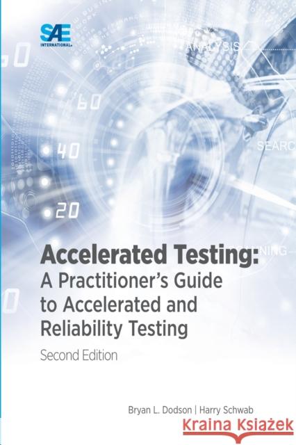 Accelerated Testing: A Practitioner's Guide to Accelerated and Reliability Testing, 2nd Edition: A Practitioner's Guide to Accelerated and Dodson, Bryan 9781468603507 EUROSPAN - książka