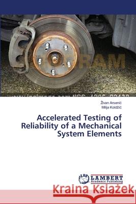 Accelerated Testing of Reliability of a Mechanical System Elements Arseni                                   Kold I. 9783659546822 LAP Lambert Academic Publishing - książka