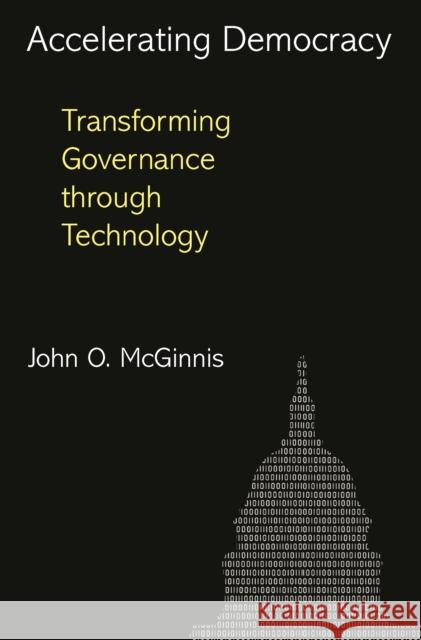 Accelerating Democracy: Transforming Governance Through Technology John O. McGinnis 9780691166643 Princeton University Press - książka