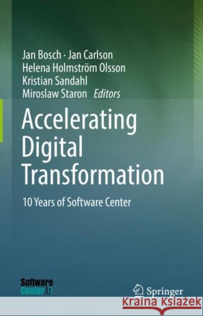 Accelerating Digital Transformation: 10 Years of Software Center Jan Bosch Jan Carlson Helena Holmstroem Olsson 9783031108723 Springer International Publishing AG - książka