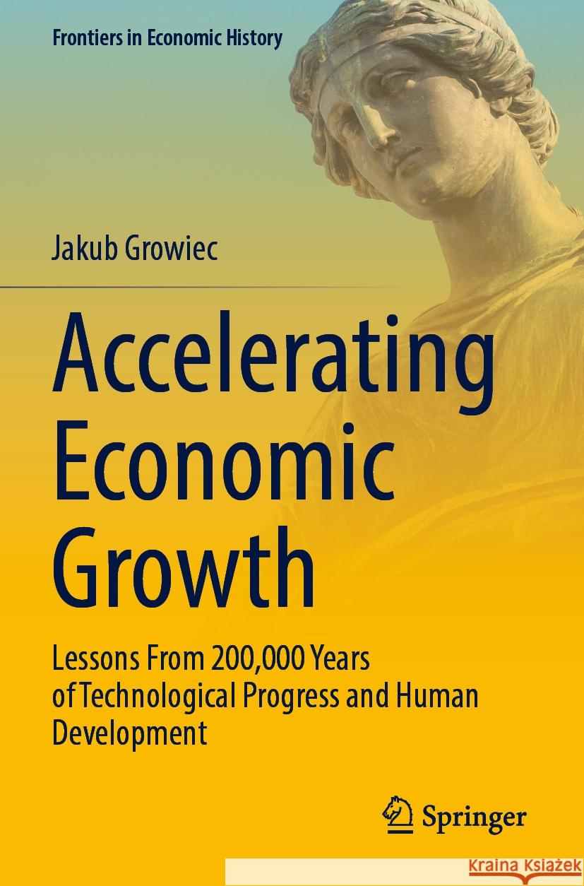 Accelerating Economic Growth Jakub Growiec 9783031071973 Springer International Publishing - książka