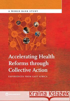 Accelerating Health Reforms Through Collective Action: Experiences from East Africa Nkrumah, Yvonne 9781464802874 World Bank Publications - książka