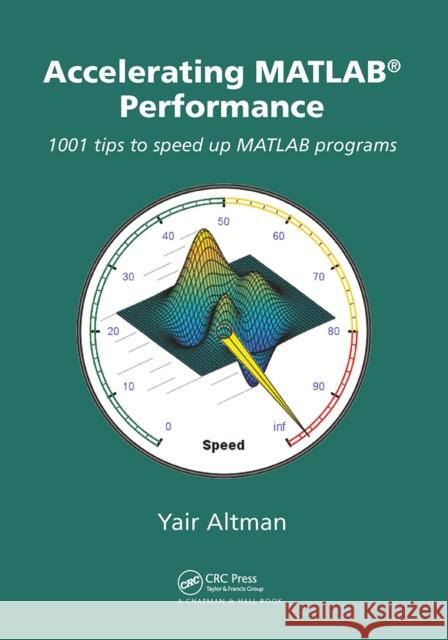 Accelerating MATLAB Performance: 1001 Tips to Speed Up MATLAB Programs Yair M. Altman 9781032917528 CRC Press - książka