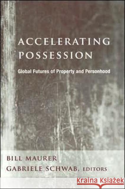 Accelerating Possession: Global Futures of Property and Personhood Maurer, Bill 9780231137843 Columbia University Press - książka