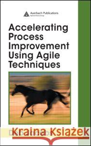 Accelerating Process Improvement Using Agile Techniques Deb Jacobs 9780849337963 Auerbach Publications - książka