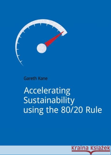 Accelerating Sustainability Using the 80/20 Rule Gareth Kane   9781910174388 Do Sustainability - książka