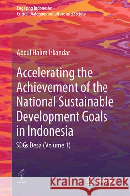 Accelerating the Achievement of the National Sustainable Development Goals in Indonesia: SDGs Desa (Volume 1) Abdul Halim  Iskandar 9789819789184 Springer Verlag, Singapore - książka