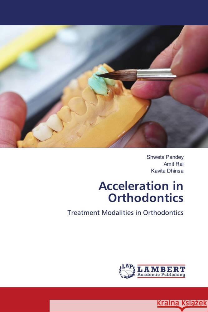 Acceleration in Orthodontics Pandey, Shweta, Rai, Amit, Dhinsa, Kavita 9786204201771 LAP Lambert Academic Publishing - książka