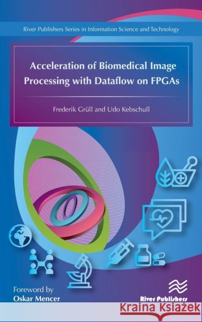 Acceleration of Biomedical Image Processing with Dataflow on FPGAs Frederik Grull Udo Kebschull 9788793379367 River Publishers - książka