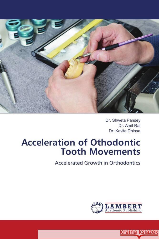 Acceleration of Othodontic Tooth Movements Pandey, Dr. Shweta, Rai, Dr. Amit, Dhinsa, Dr. Kavita 9786204202235 LAP Lambert Academic Publishing - książka