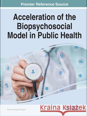 Acceleration of the Biopsychosocial Model in Public Health Simon George Taukeni 9781668464960 IGI Global - książka