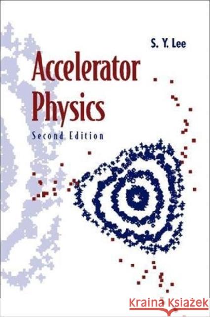 Accelerator Physics (Second Edition) S. Y. Lee 9789812561824 World Scientific Publishing Company - książka