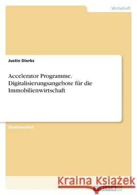 Accelerator Programme. Digitalisierungsangebote für die Immobilienwirtschaft Dierks, Justin 9783346435538 Grin Verlag - książka