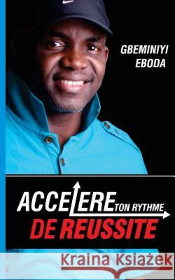 Accelere Ton Rythme De Reussite Gbeminiyi Eboda 9781540497673 Createspace Independent Publishing Platform - książka