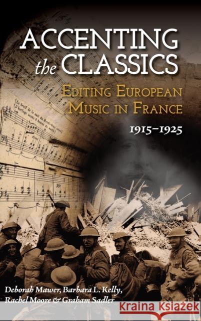 Accenting the Classics: Editing European Music in France, 1915-1925 Deborah Mawer Barbara L. Kelly Rachel Moore 9781837650323 Boydell Press - książka