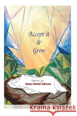 Accept It & Grow James Daniel Johnson 9781508564171 Createspace - książka