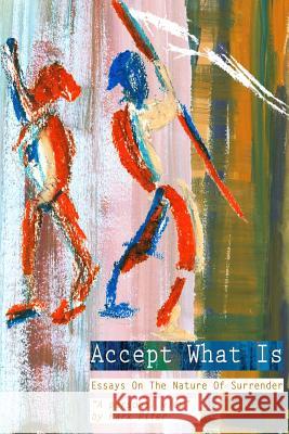 Accept What Is: Essays on the Nature of Surrender Mark Robert Pifer 9781511530798 Createspace - książka