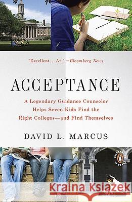 Acceptance: A Legendary Guidance Counselor Helps Seven Kids Find the Right Colleges--And Find Themselves David L. Marcus 9780143117643 Penguin Books - książka