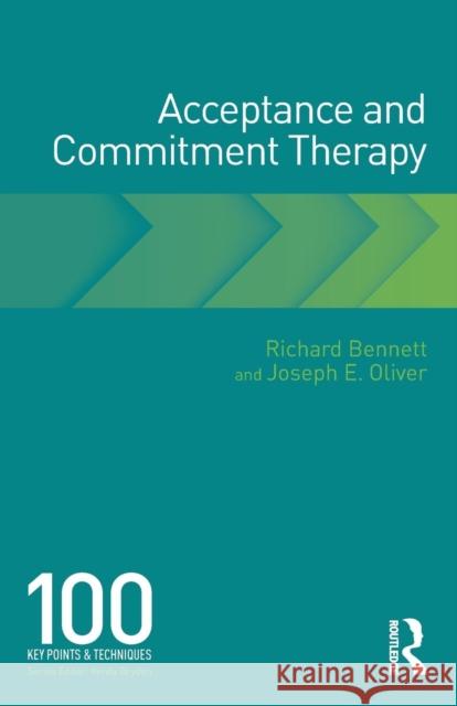 Acceptance and Commitment Therapy: 100 Key Points and Techniques Richard Bennett Joe Oliver 9781138483026 Taylor & Francis Ltd - książka
