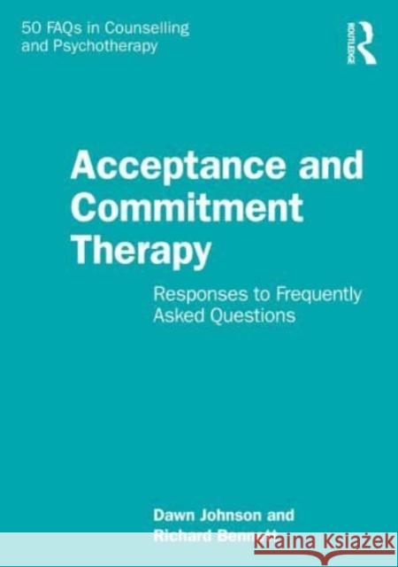 Acceptance and Commitment Therapy: Responses to Frequently Asked Questions Dawn Johnson Richard Bennett 9781032429373 Taylor & Francis Ltd - książka