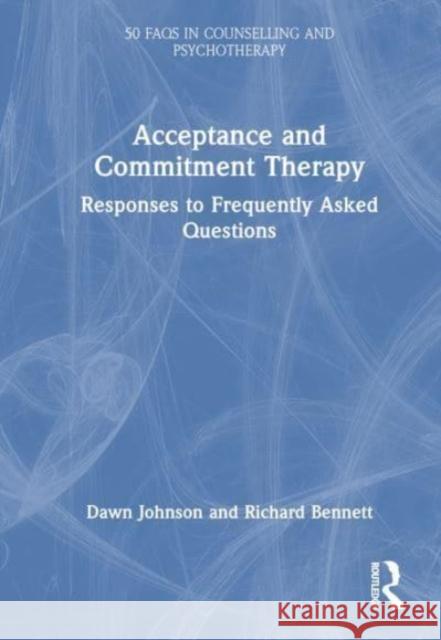 Acceptance and Commitment Therapy: Responses to Frequently Asked Questions Dawn Johnson Richard Bennett 9781032429380 Taylor & Francis Ltd - książka