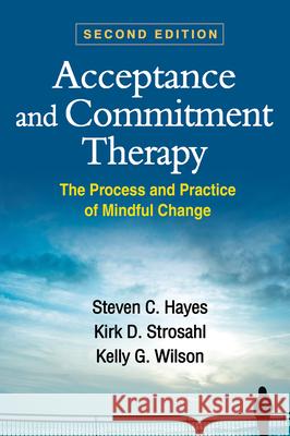 Acceptance and Commitment Therapy: The Process and Practice of Mindful Change Hayes, Steven C. 9781609189624  - książka