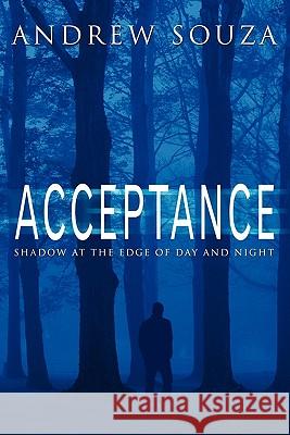 Acceptance: Shadow at the Edge of Day and Night Souza, Andrew 9781438912097 Authorhouse - książka