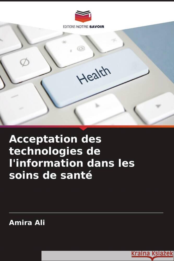 Acceptation des technologies de l'information dans les soins de santé Ali, Amira 9786208094393 Editions Notre Savoir - książka