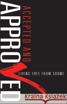 Accepted and Approved: Living Free From Shame Shearin, David 9781940697109 Word of Life Christian Center - książka