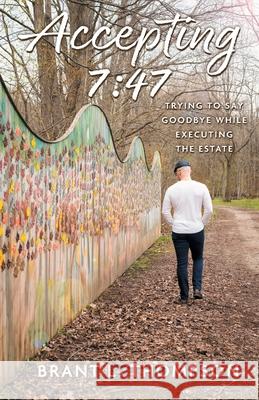 Accepting 7: 47: Trying to Say Goodbye While Executing the Estate Brant L. Thompson 9781038340979 FriesenPress - książka