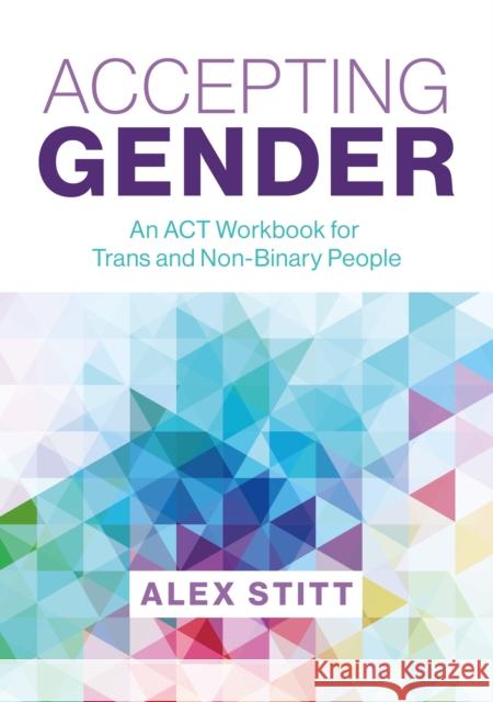 Accepting Gender: An ACT Workbook for Trans and Non-Binary People Alex Stitt 9781839974328 Jessica Kingsley Publishers - książka