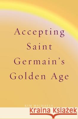 Accepting Saint Germain's Golden Age Kim Michaels 9788793297661 More to Life Publishing - książka