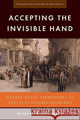 Accepting the Invisible Hand: Market-Based Approaches to Social-Economic Problems White, M. 9780230102491 Palgrave MacMillan - książka