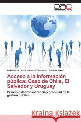 Acceso a la información pública: Caso de Chile, El Salvador y Uruguay Valencia Zamorano Gabriela de Jesús 9783847366256 Editorial Academica Espanola - książka