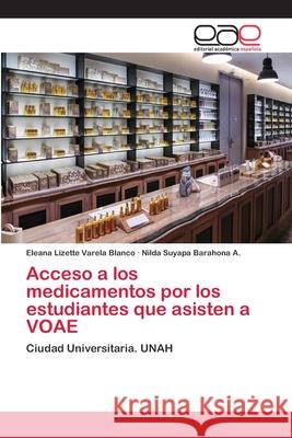 Acceso a los medicamentos por los estudiantes que asisten a VOAE Varela Blanco, Eleana Lizette 9786202102759 Editorial Académica Española - książka