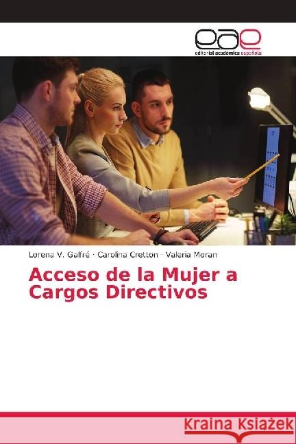 Acceso de la Mujer a Cargos Directivos Galfré, Lorena V.; Cretton, Carolina; Moran, Valeria 9786202153690 Editorial Académica Española - książka