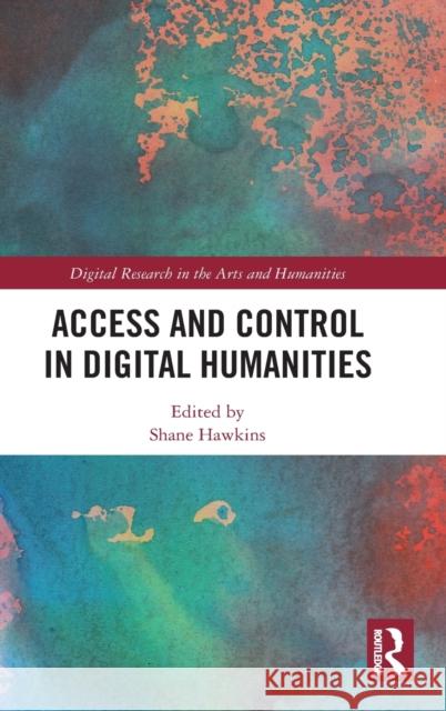 Access and Control in Digital Humanities Shane Hawkins 9780367201012 Routledge - książka