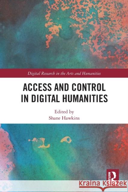 Access and Control in Digital Humanities Shane Hawkins 9781032004396 Routledge - książka