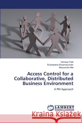 Access Control for a Collaborative, Distributed Business Environment Vishwas Patil, Rudrapatna Shyamasundar, Alessandro Mei 9783659175084 LAP Lambert Academic Publishing - książka