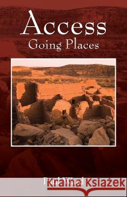 Access: Going Places Paul Ward 9781977262660 Outskirts Press - książka