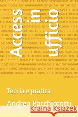 Access in ufficio: Teoria e pratica Andrea Pacchiarotti 9781658102834 Independently Published - książka