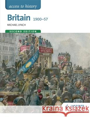 Access to History: Britain 1900-57 Second Edition Michael Lynch 9781471838699 Hodder Education - książka