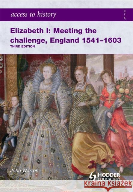 Access to History: Elizabeth I Meeting the Challenge:England 1541-1603 John Warren 9780340965931 Hodder Education - książka