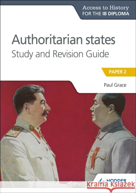 Access to History for the IB Diploma: Authoritarian States Study and Revision Guide: Paper 2 Paul Grace 9781510432369 Hodder Education - książka