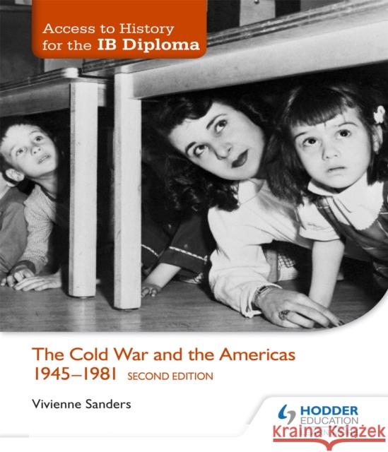 Access to History for the IB Diploma: The Cold War and the Americas 1945-1981 Second Edition Vivienne Sanders 9781471841378 Hodder Education - książka
