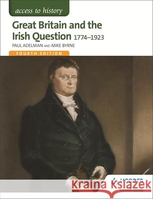 Access to History: Great Britain and the Irish Question 1774-1923 Fourth Edition Michael Byrne 9781471838620 Hodder Education - książka